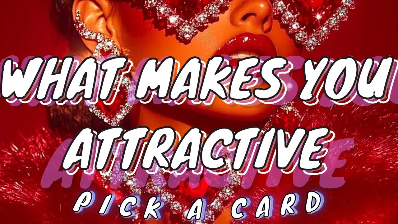 PICK A CARD WHAT MAKES YOU IRRESISTIBLY ATTRACTIVE WHAT THEY FIND ATTRACTIVE