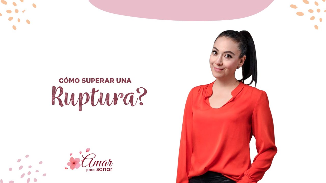 ¿Cómo SUPERAR una RUPTURA amorosa?