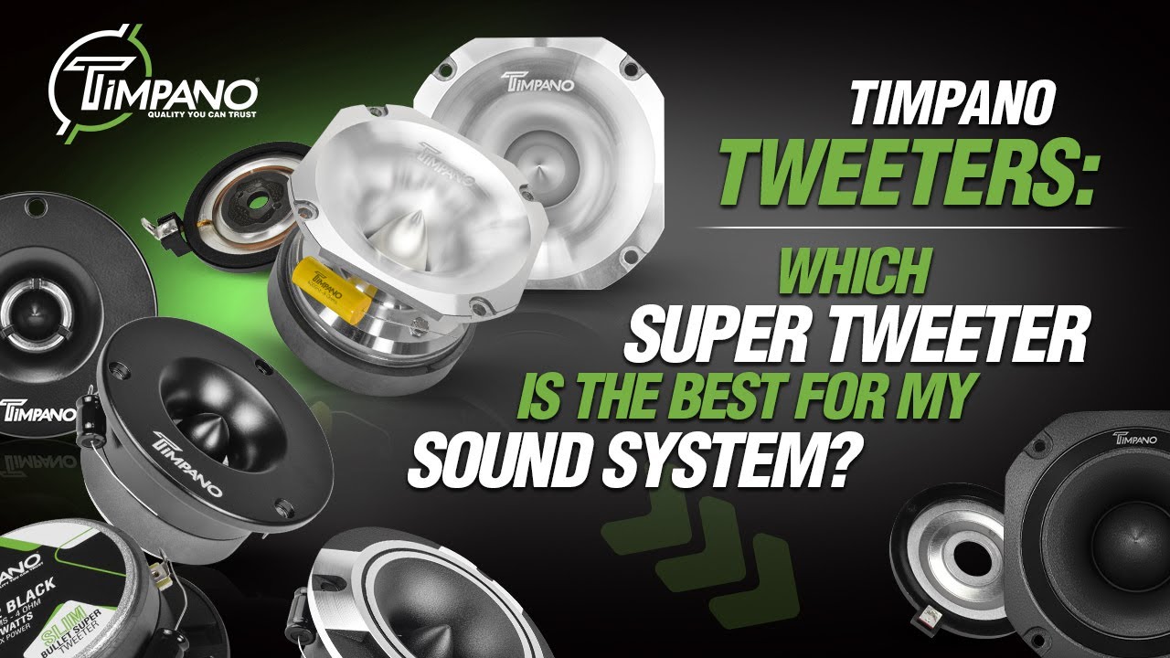 Timpano Tweeters - Which Super Tweeter is the best for my Sound System?