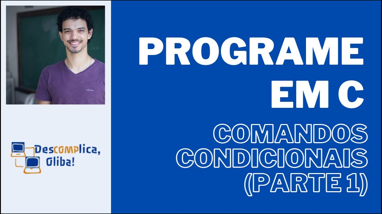 Programe em C do Zero - Aula 10 - Comandos Condicionais IF ELSE - Parte 1