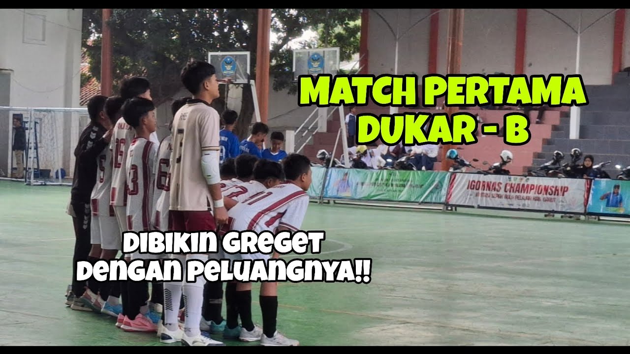 MATCH PERTAMA DUKAR PUTRA - B 🔥 DI BIKIN GREGET DENGAN PELUANGNYA !!!