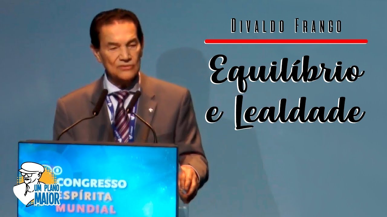 Divaldo Franco: Equilíbrio e Lealdade