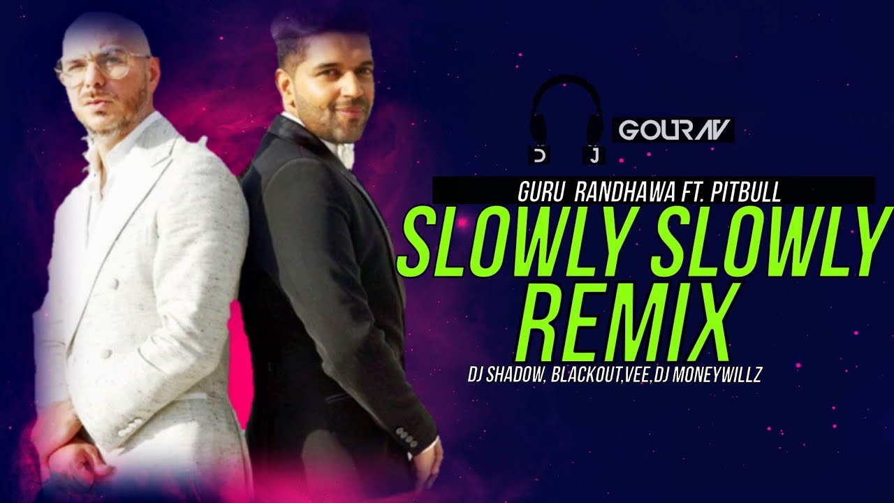 Slowly Slowly (ReMix) | Guru Randhawa ft. Pitbull | DJ Shadow, Blackout, Vee, DJ MoneyWillz