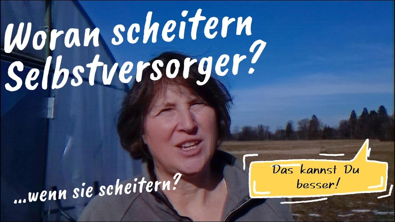 Woran scheitern Selbstversorger, wenn sie scheitern - und wie Du es besser machen kannst
