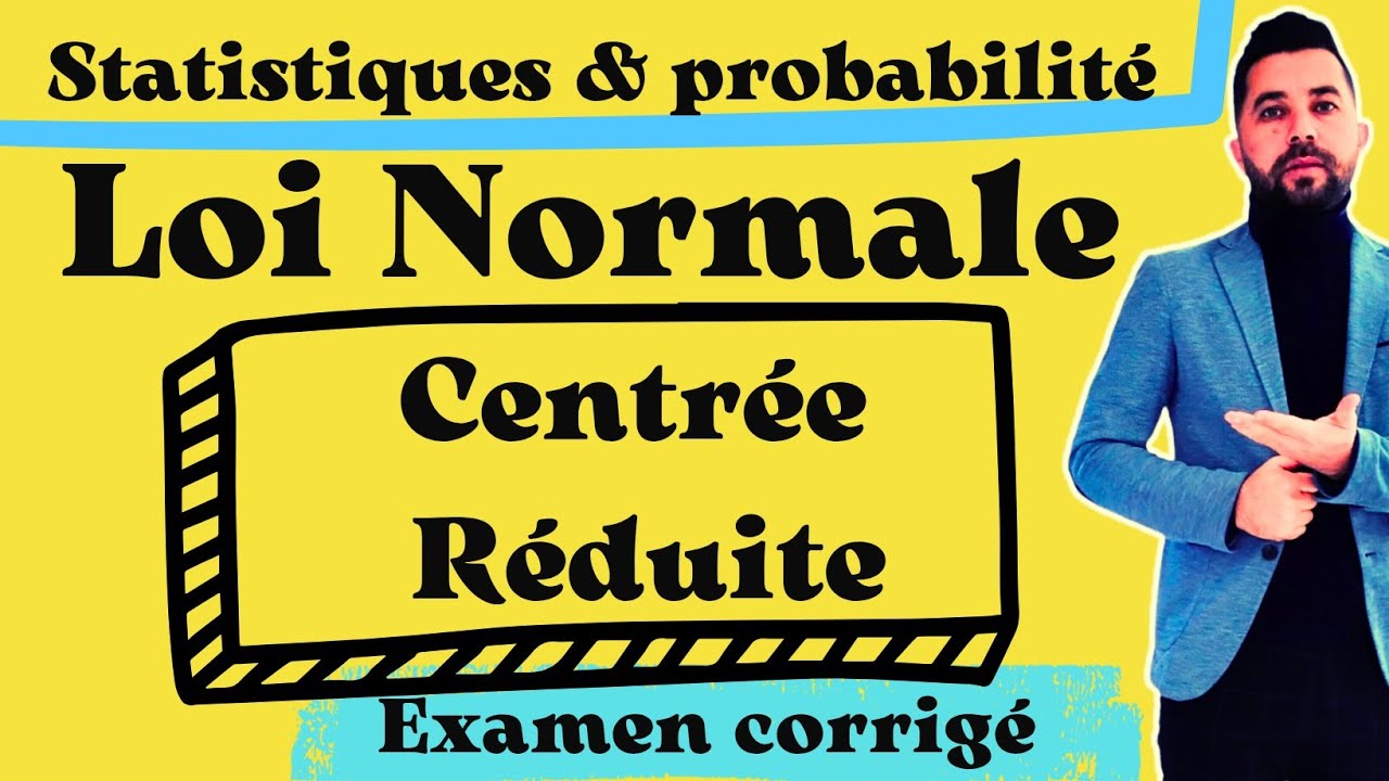 Loi Normale centrée réduite et calculs des probabilités