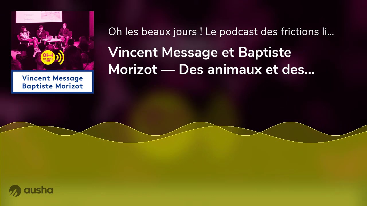 Vincent Message et Baptiste Morizot — Des animaux et des hommes