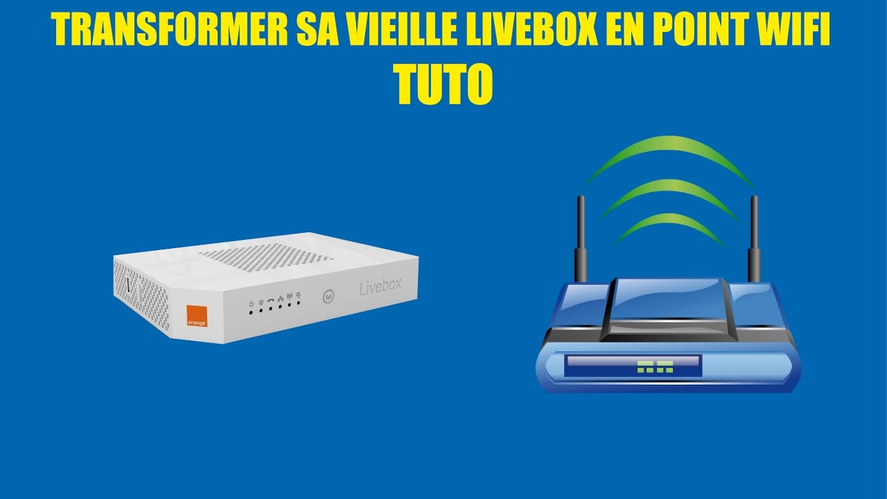 RECYCLER UNE VIEILLE LIVEBOX EN POINT WIFI
