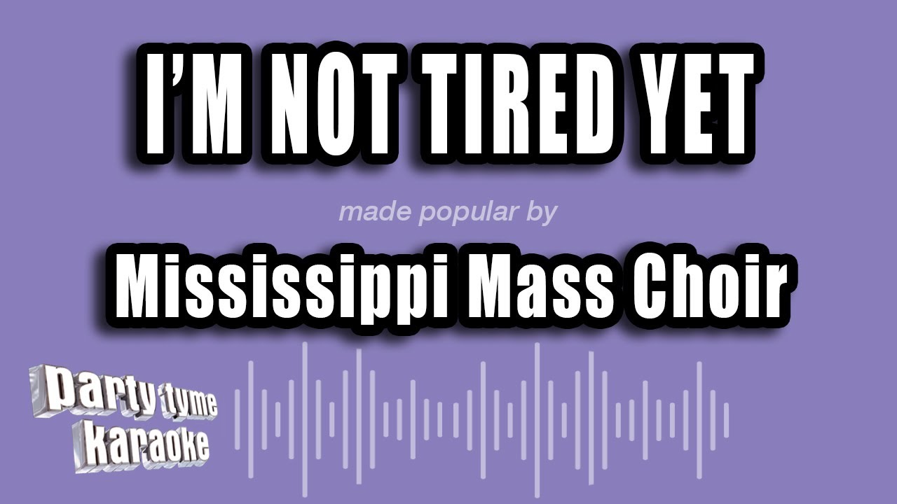 Mississippi Mass Choir - I'm Not Tired Yet (Karaoke Version)