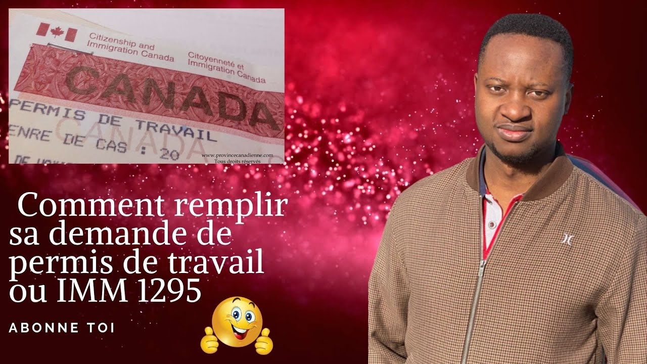 Comment remplir sa demande de permis de travail depuis l'étranger ou encore formulaire IMM 1295