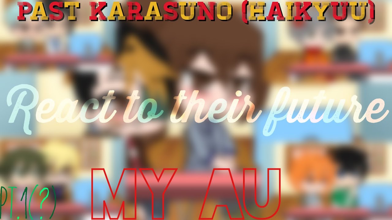 Past Karasuno (Haikyuu) reacts to Their Future~My AU~Pt.1(?)