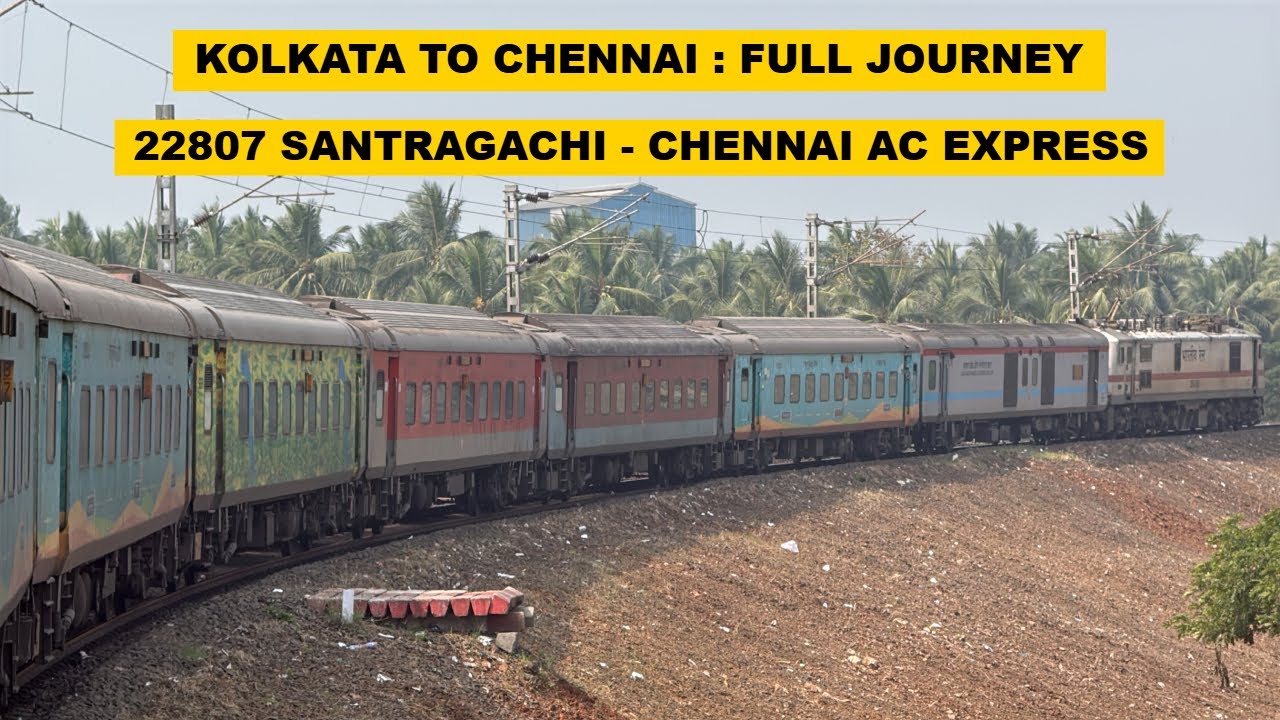 Kolkata To Chennai : Full Journey : 22807 Santragachi - Chennai Central AC Superfast Express