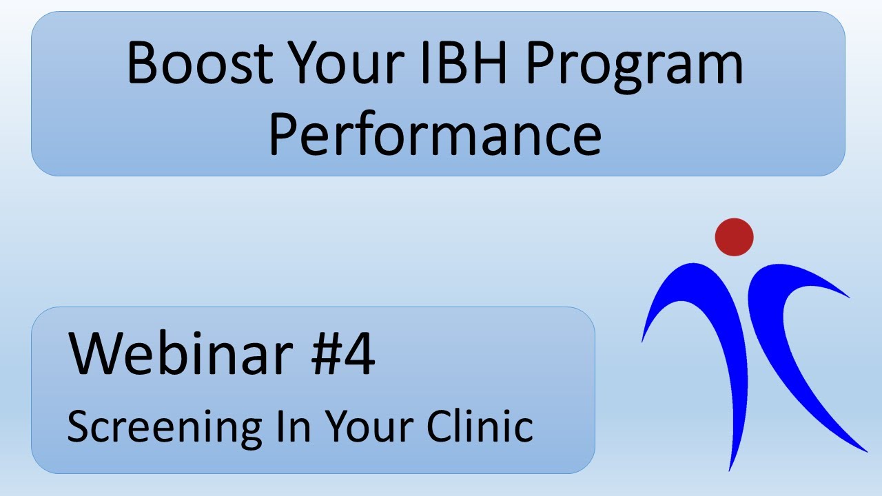 Boost Your IBH Program Performance - Webinar #4 - Screening In Your Clinic
