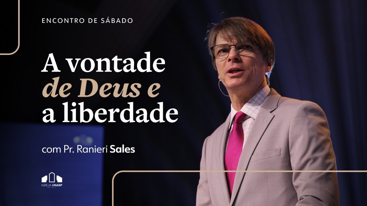 A Vontade de Deus e a Liberdade Humana  | Pr. Ranieri Sales  | Encontro de Sábado | Igreja Unasp SP