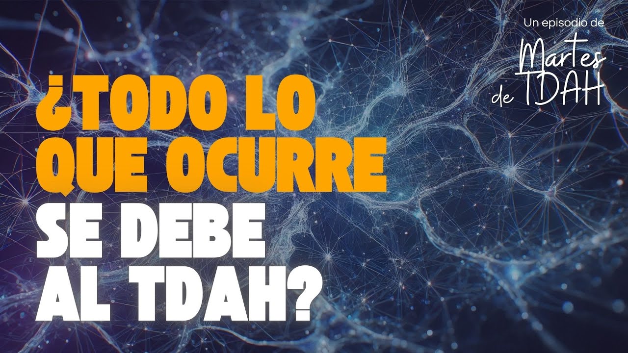 ¿Todo lo que ocurre se debe al TDAH?