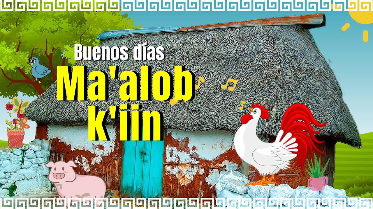 Canciones en maya | Ma'alob k'iin | Buenos días en maya | Vamos a cantar | ko'one'ex k'aay