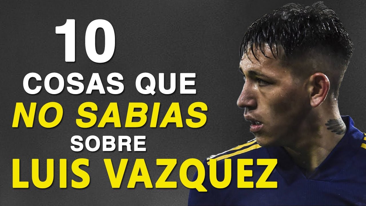 10 COSAS QUE NO SABÍAS SOBRE LUIS VÁZQUEZ