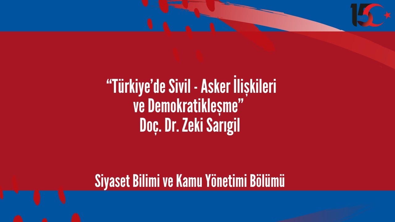“Türkiye’de Sivil - Asker İlişkileri ve Demokratikleşme”