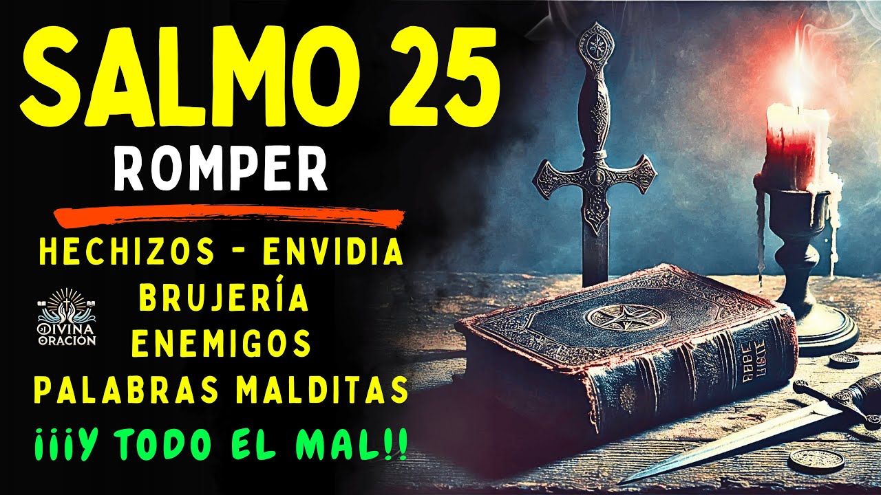 SALMO 25 - ROMPER HECHIZOS, ENVIDIA, BRUJERÍA, ENEMIGOS, PALABRAS MALDITAS Y TODO EL MAL