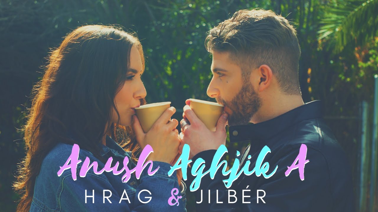 Jilb&eacute;r & H R A G - Anush Aghjika (Official Video) (2020)