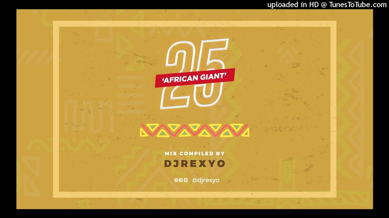 25 - African Giant Mixtape - Dj RexYo