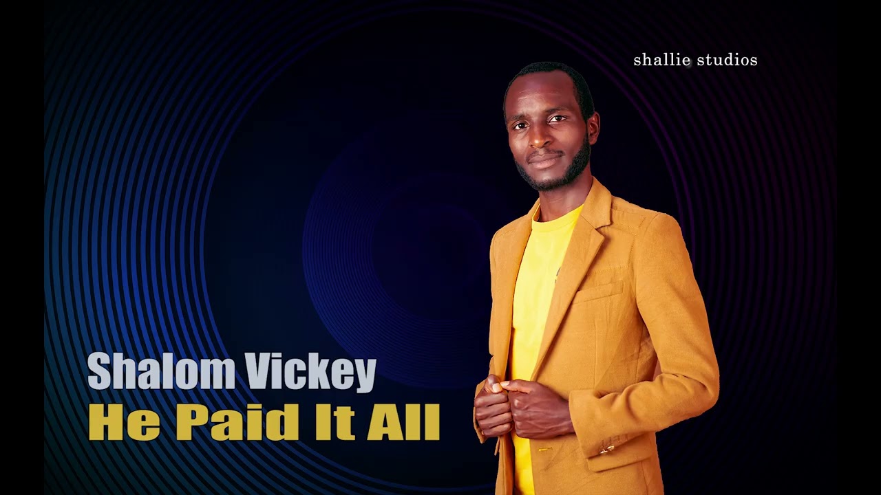 HE PAID IT ALL | SHALOM VICKEY FT ROBERT LLEMO x JUDY OKWE | SHALLIE MUSIC 