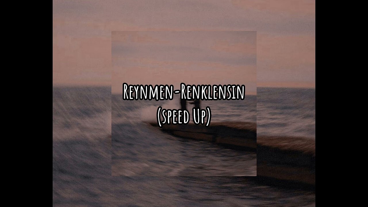 Reynmen-Renklensin(Speed Up)