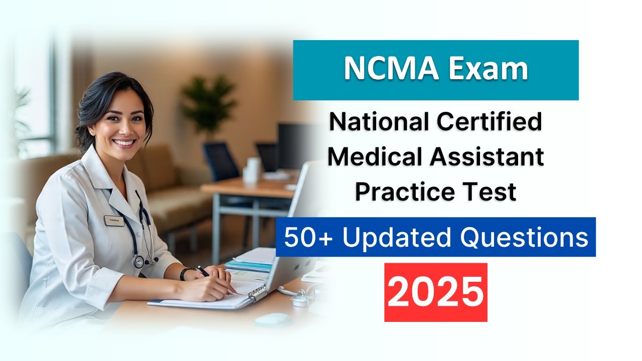 National Certified Medical Assistant (NCMA) Exam Practice Test 2025 &ndash; Updated Questions & Answers