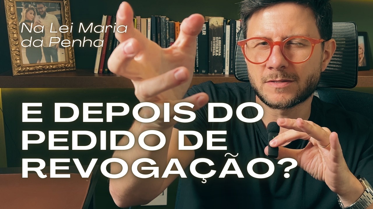Pedi Revogação da Medida Protetiva, E AGORA?