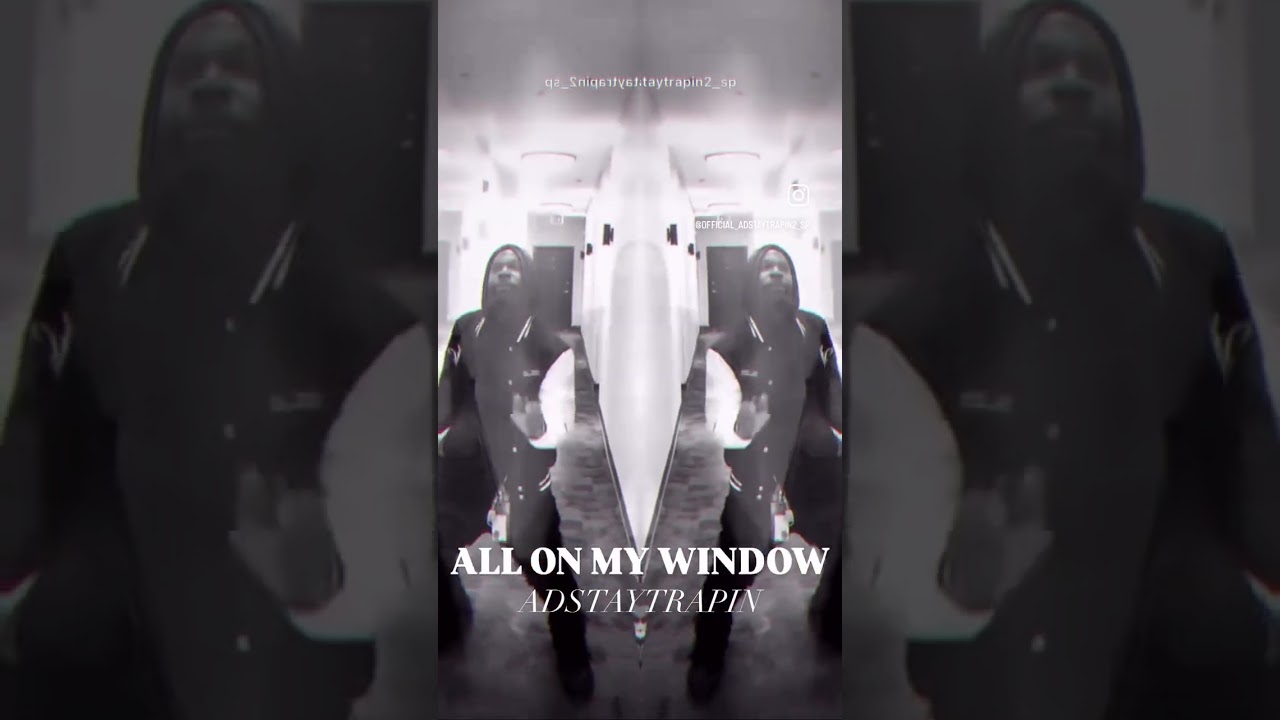 ALL ON MY WINDOW - I PULL UP ADSTAYTRAPIN 