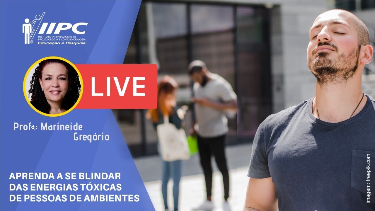 PESSOAS TÓXICAS: Aprenda a se Blindar das Energias Tóxicas e Ambientes | Prof. Marineide | IIPC LIVE