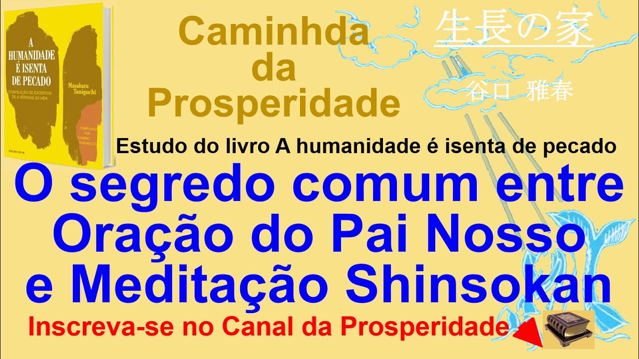 O segredo comum entre Oração Pai Nosso e Meditação Shinsokan, Seicho-no-Ie Prof Massaharu Taniguchi