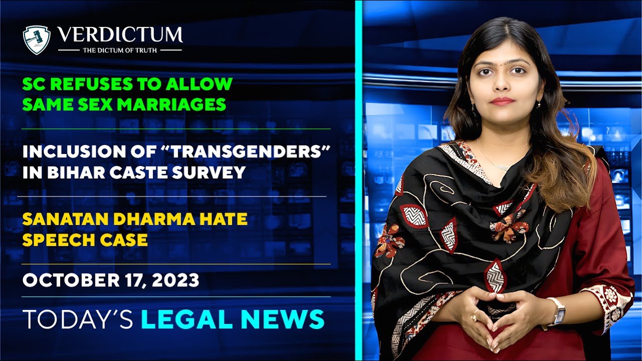 Same sex marriage| Sanatan Dharma Hate Speech| Bihar Caste Survey &more: Today&rsquo;s Legal News:17/10/23
