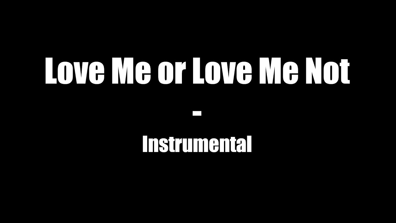 Love Me or Love Me Not - Instrumental (original song)