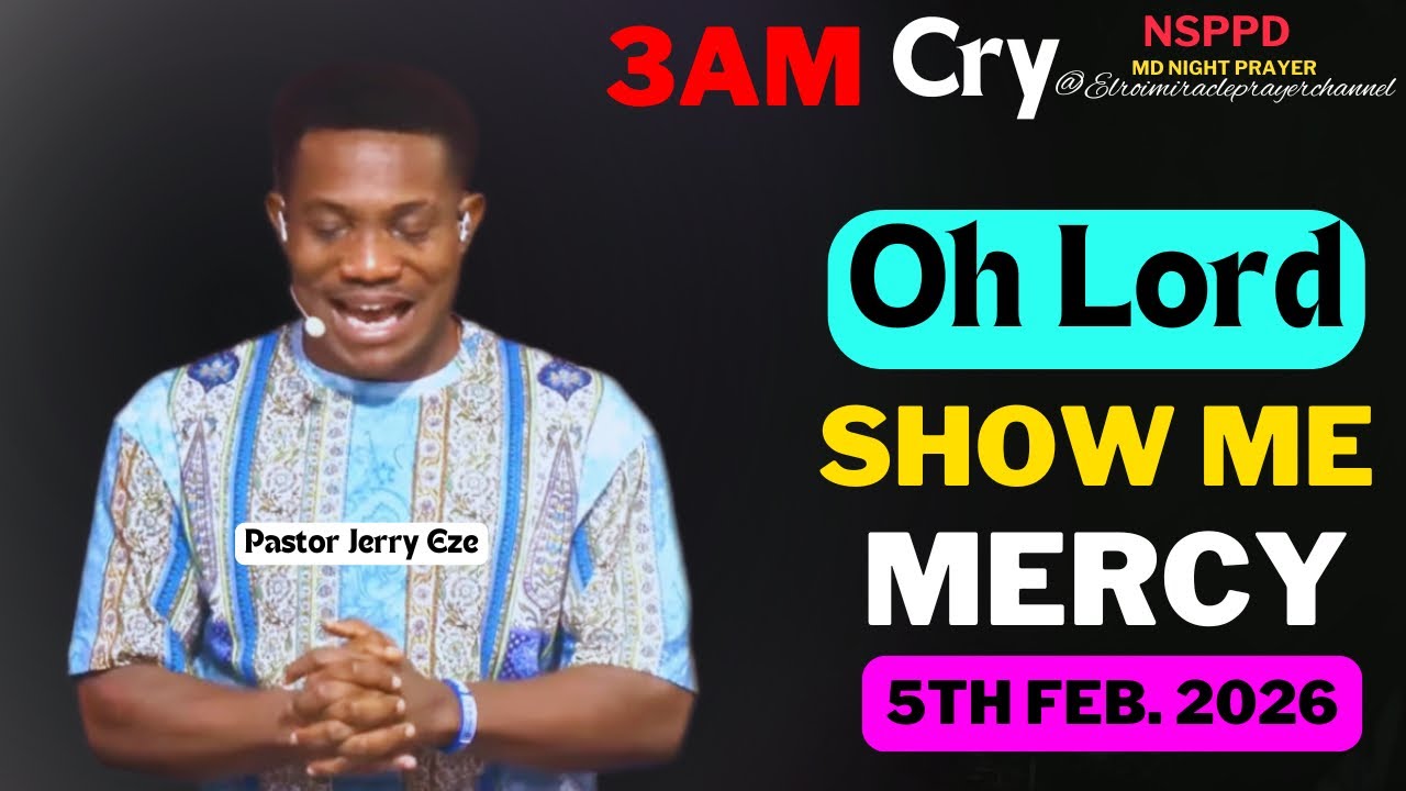 OH LORD SHOW ME MERCY|| THURSDAY - 3AM CRY FOR MERCY|| PASTOR JERRY EZE || 5TH FEB. 2026 #NSPPD