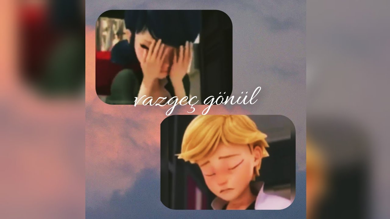 adrian💔marinette  klip 🥀🖤 vazgeç gönül