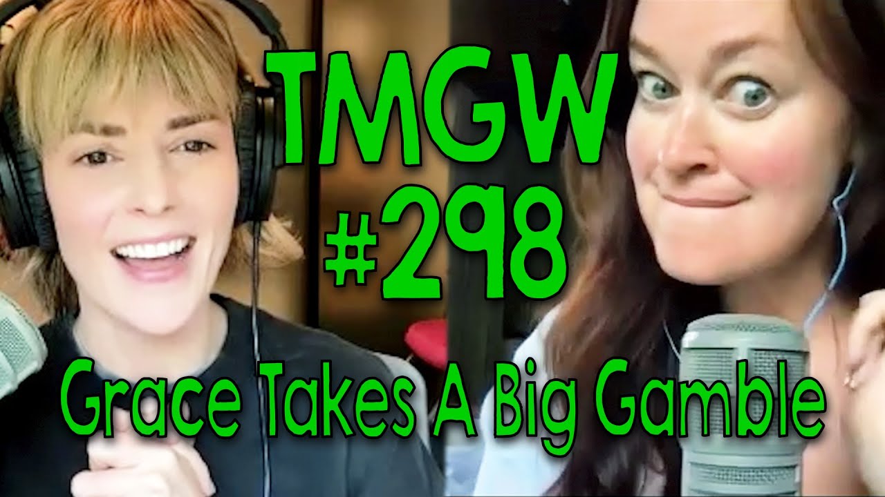 TMGW #298: Grace Takes A Big Gamble