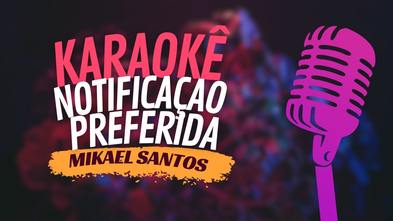 NOTIFICAÇÃO PREFERIDA - MIKAEL SANTOS - KARAOKÊ