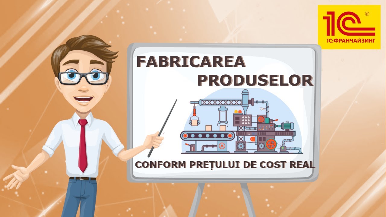 Fabricarea produselor &icirc;n 1C: Contabilitate pentru Moldova 3.0.Evidența conform prețului de cost real