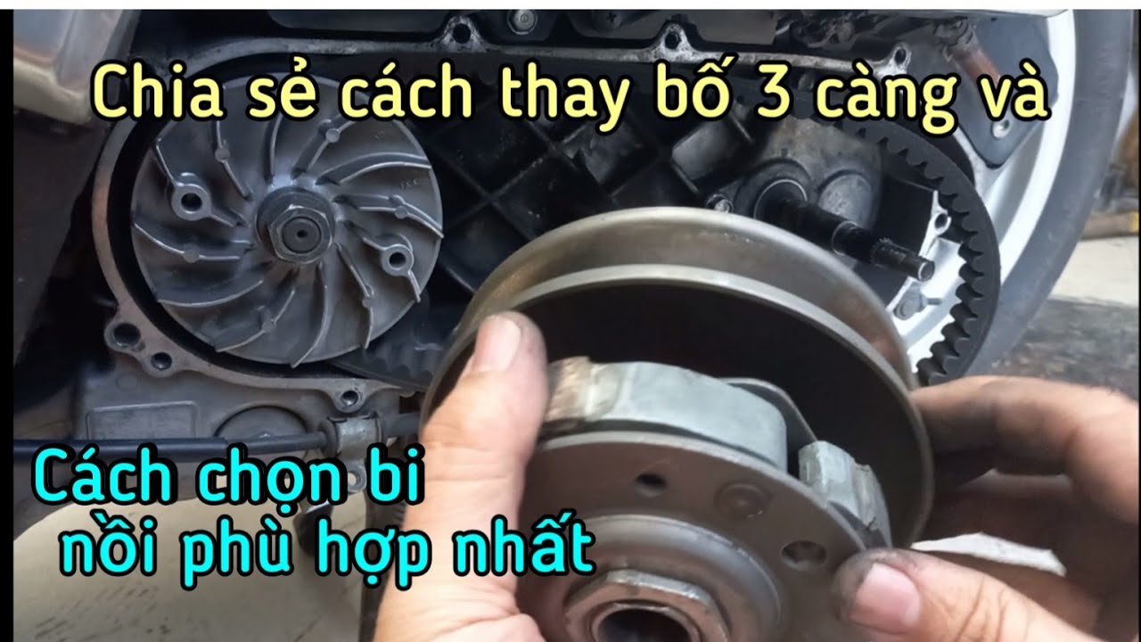 Chia sẻ cách thay bố 3 càng và cách chọn bi nồi 125.