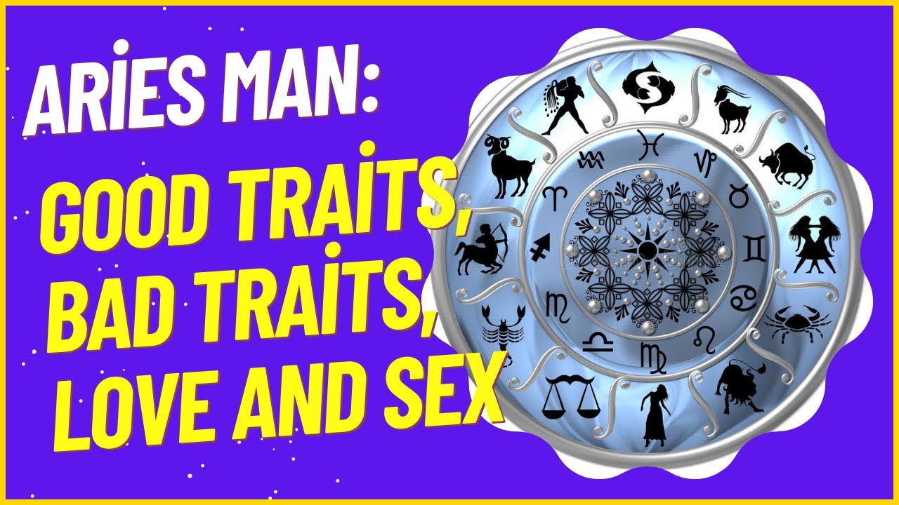 Aries Man: Good Traits, Bad Traits, Love and Sex