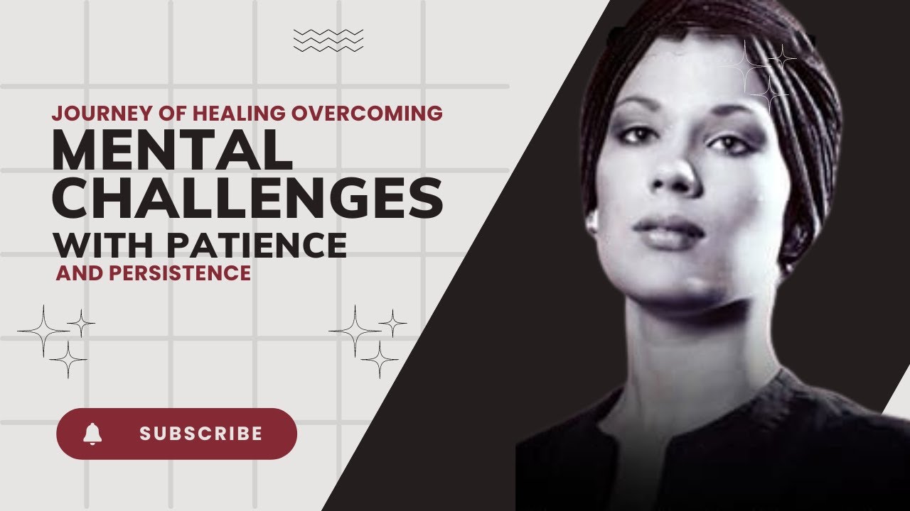 The Journey of Healing Overcoming Mental Challenges with Patience and Persistence