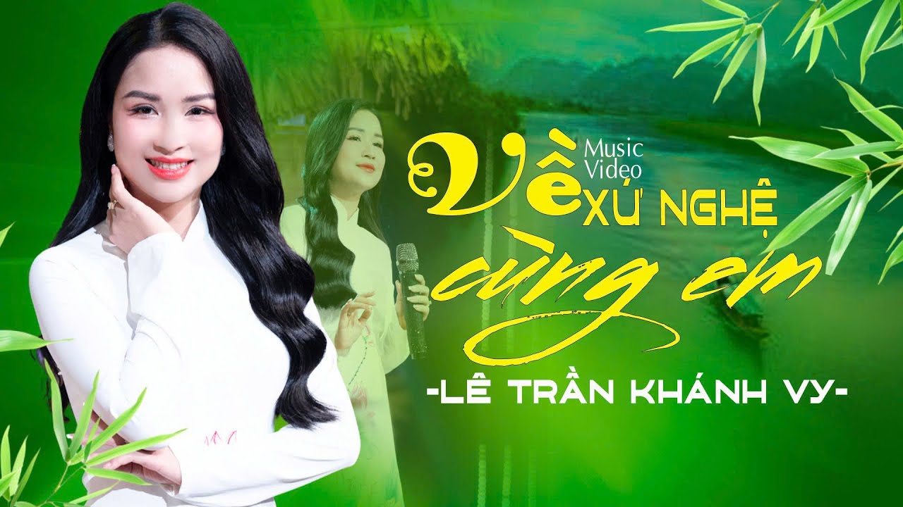 Về xứ Nghệ c&ugrave;ng em | L&ecirc; Trần Kh&aacute;nh Vy | Một trong những ca kh&uacute;c hay nhất về miền Trung xứ Nghệ