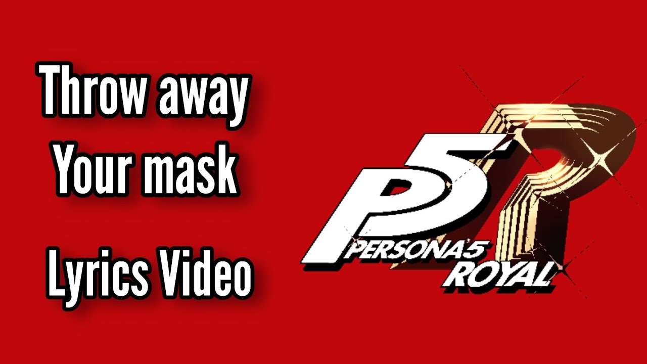 Throw Away Your Mask Lyrics(Persona 5 Royal)