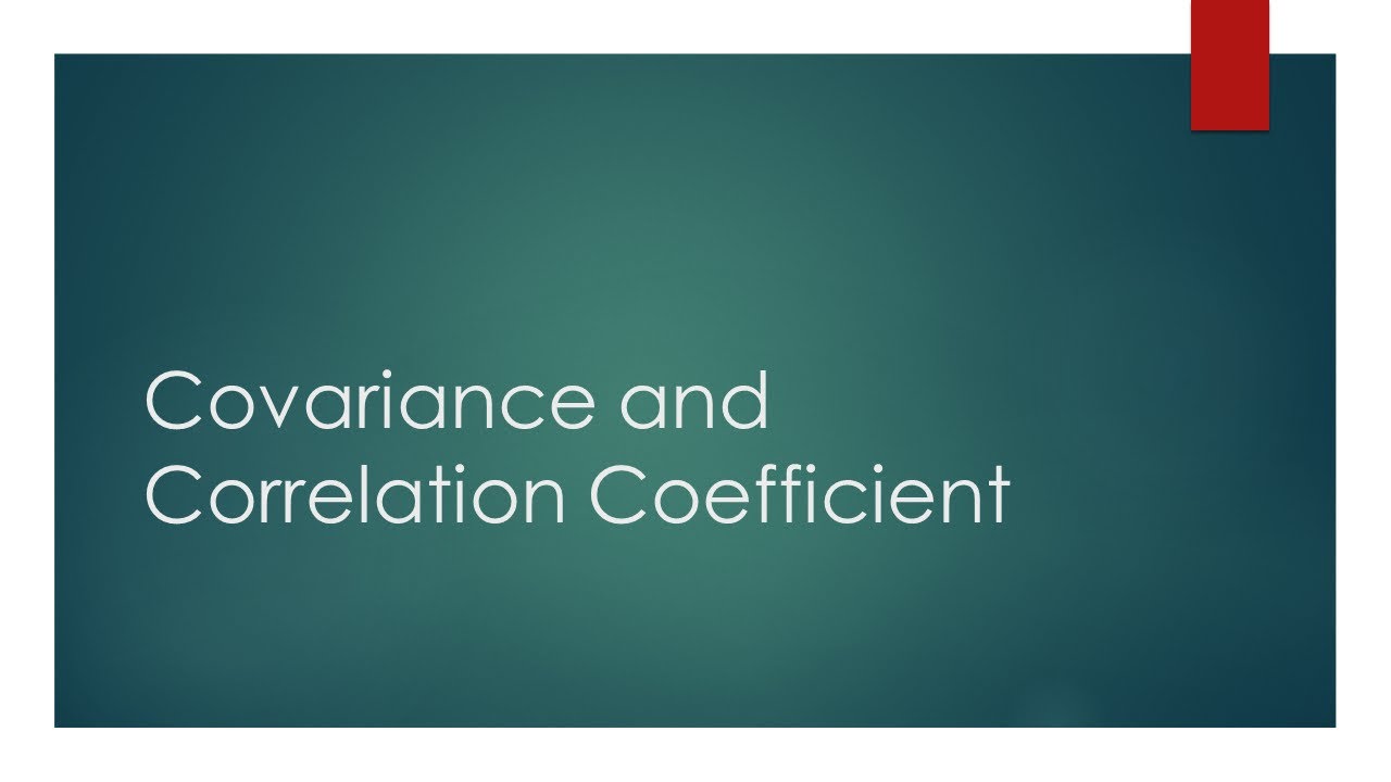 Covariance and Correlation Coefficient
