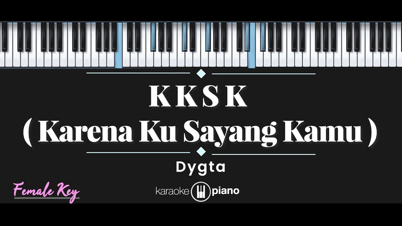 KKSK (Karena Ku Sayang Kamu) - Dygta (KARAOKE PIANO - FEMALE KEY)