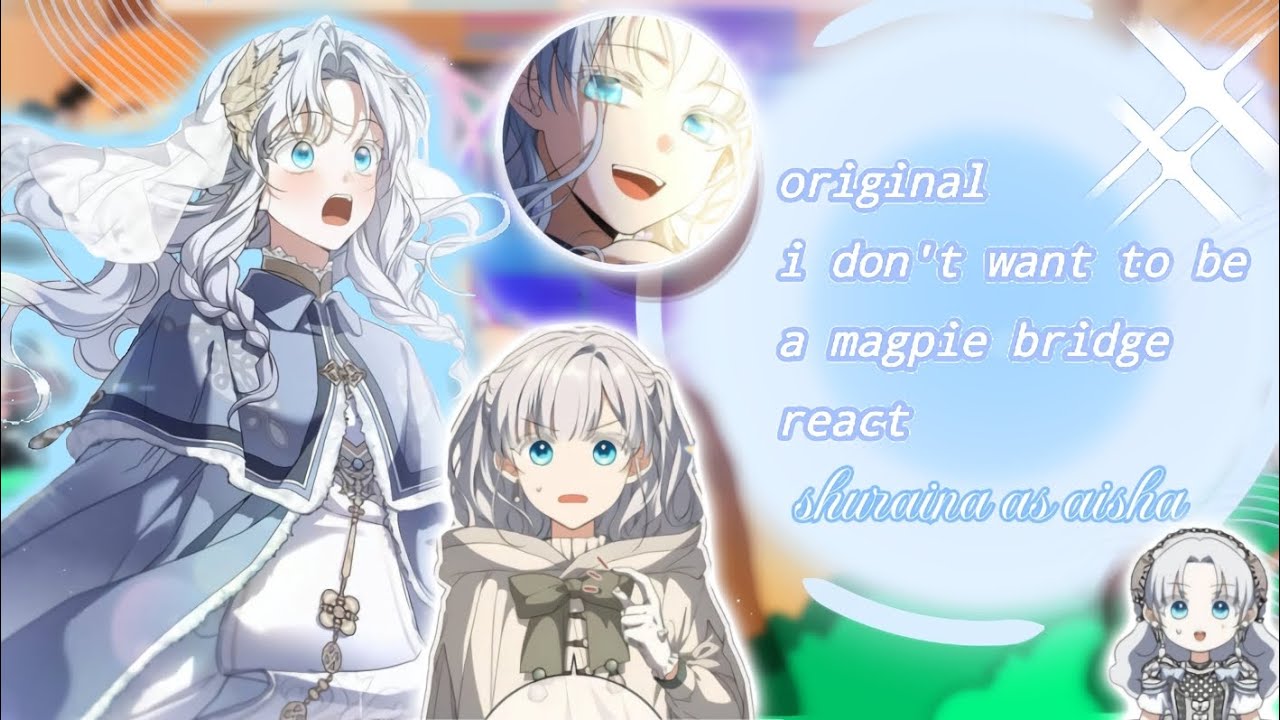 🩵[ play at x2 ]💛 I don't want to be a magpie bridge react shuraina as aisha de elmir ?? 💤