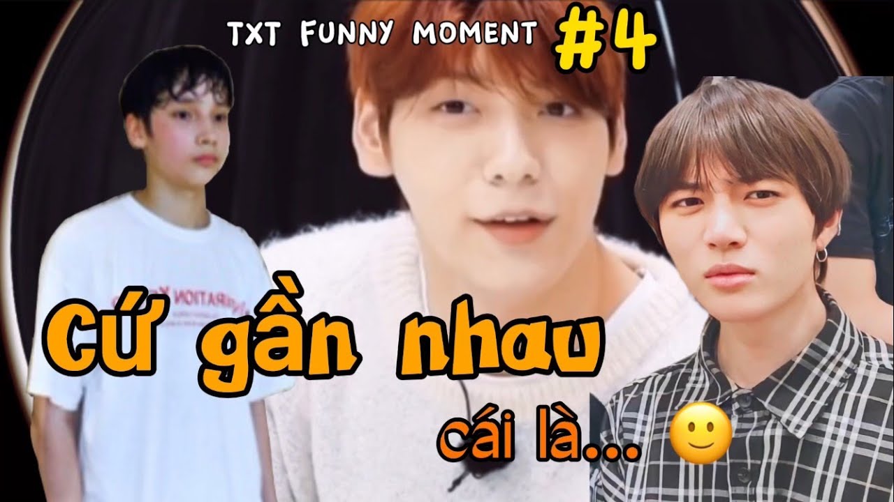 [TXT Funny Moments #4] Cứ gần nhau cái là… =))