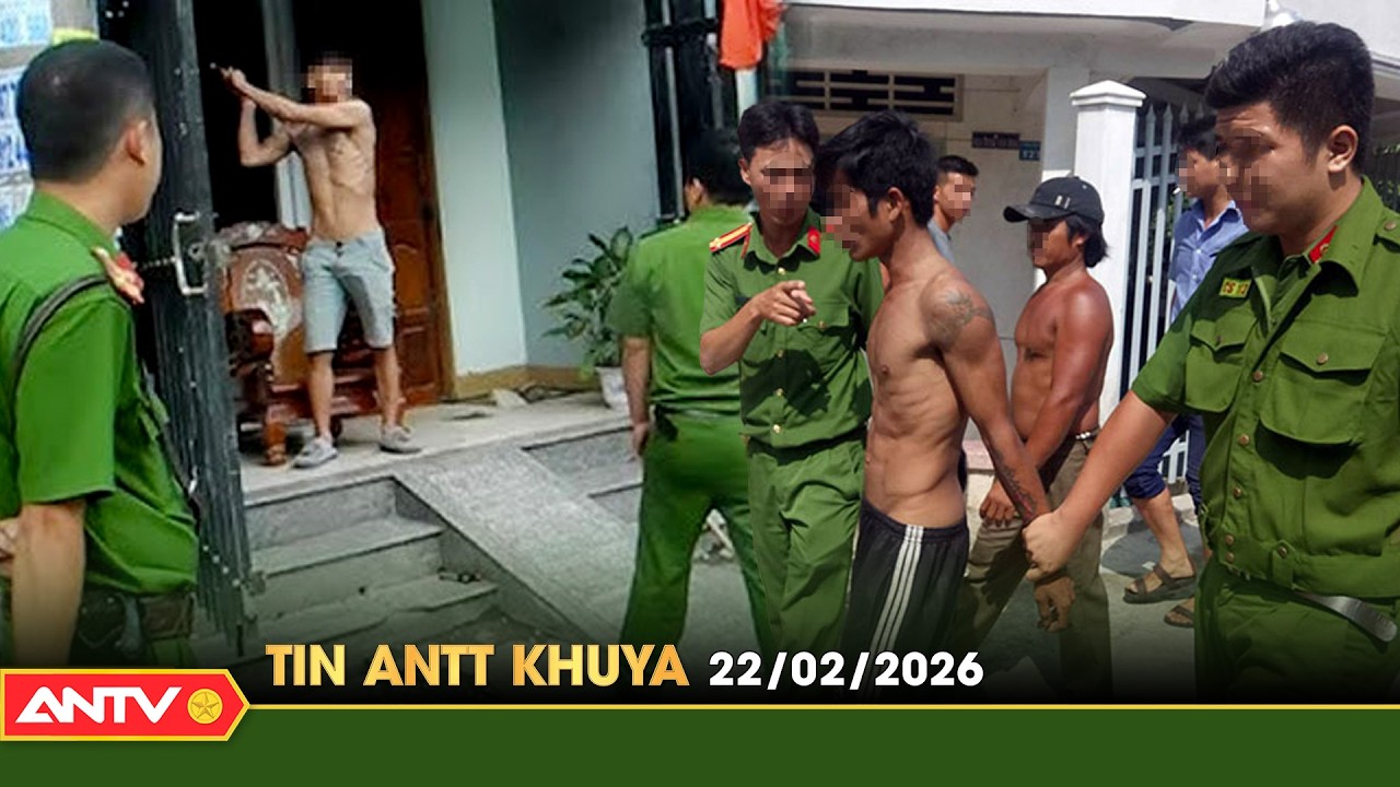 Tin tức an ninh trật tự nóng, thời sự Việt Nam mới nhất 24h khuya ngày 22/2 | ANTV