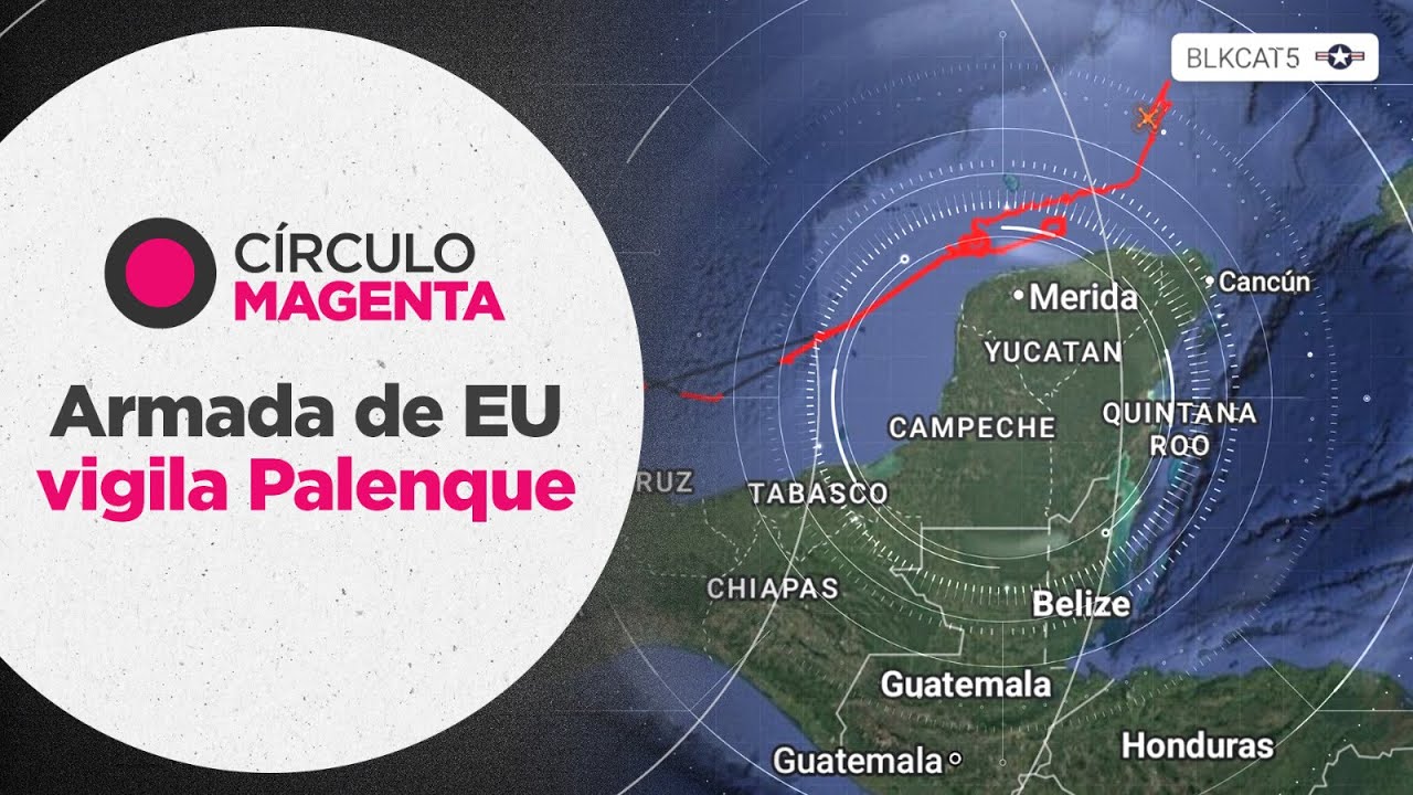 Círculo Magenta: Ejército de EU vigila Palenque