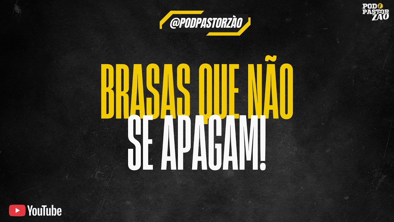 POD PASTORZÃO | EP. 09 - BRASAS QUE NÃO SE APAGAM!